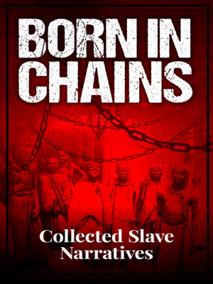 cover image of Born in Chains--Collected Slave Narratives